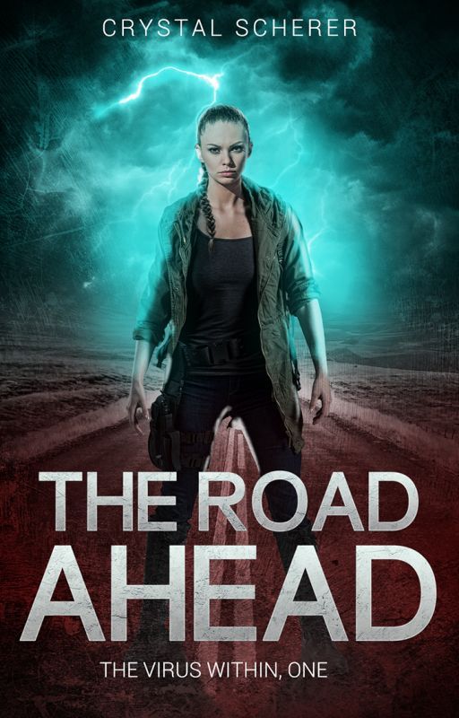 The Virus Within: The Road Ahead (Book 1 - SERIES COMPLETED!) by CrystalScherer