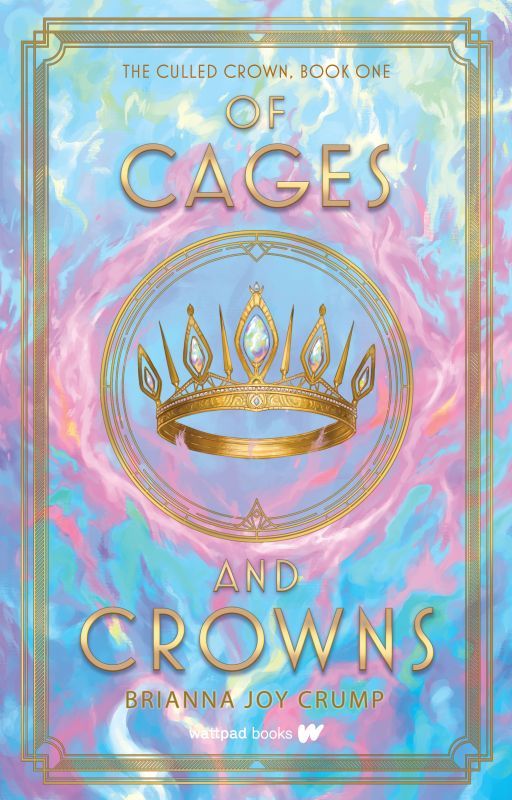 Of Cages and Crowns (previously The Culled Crown, Book 1) by BriannaJoyCrump