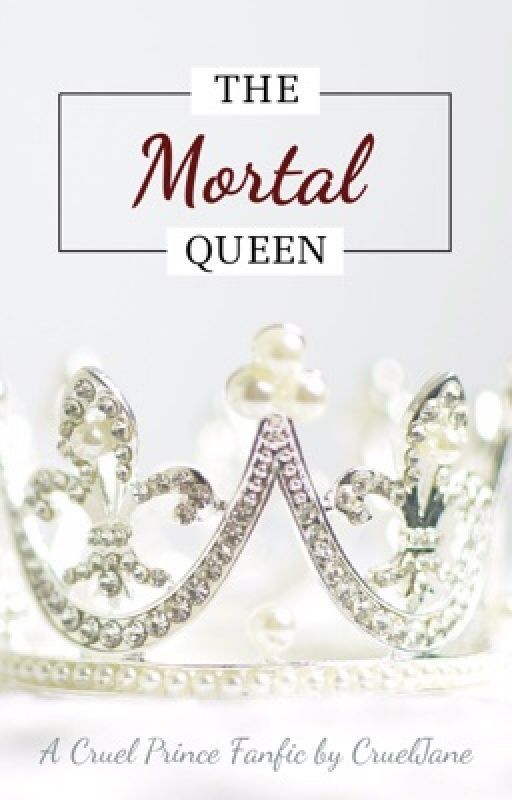 The Mortal Queen | The Cruel Prince / Wicked King Fanfic by CruelJane