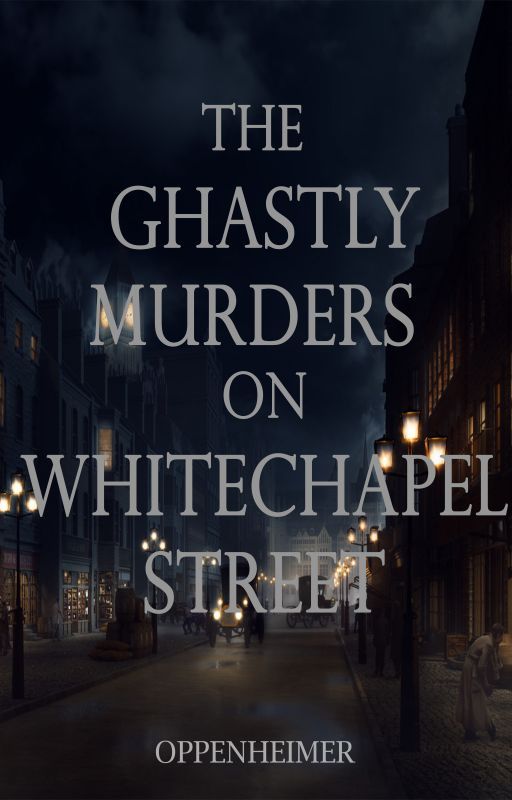 The Ghastly Murders on Whitechapel Street by Anzeline1011