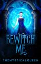 Bewitch Me [Book 1 & 2, The Witch's Fate] by themysticalqueen