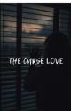 THE CURSE LOVE by A_believerlife