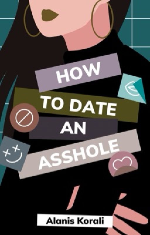 How to Date an Asshole by AlanisKorali