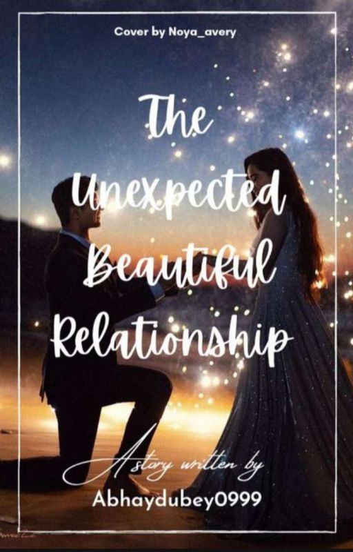 The Unexpected Beautiful Relationship [Completed] by abhay_0999_