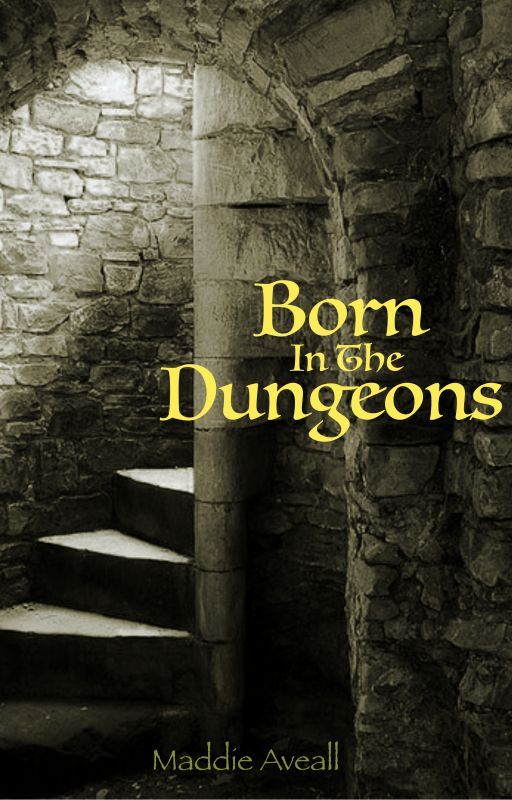 Born In The Dungeons by MaddieAveall