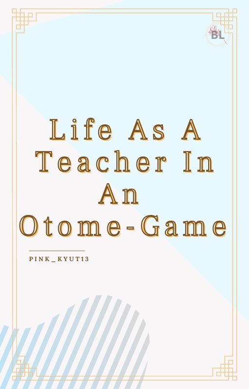 [BL] Life As A Teacher In An Otome Game by Pink_Kyut13