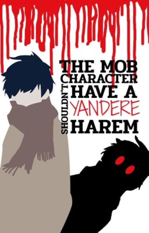 The Mob Character Shouldn't Have A Yandere Harem?! by UnknownFate25