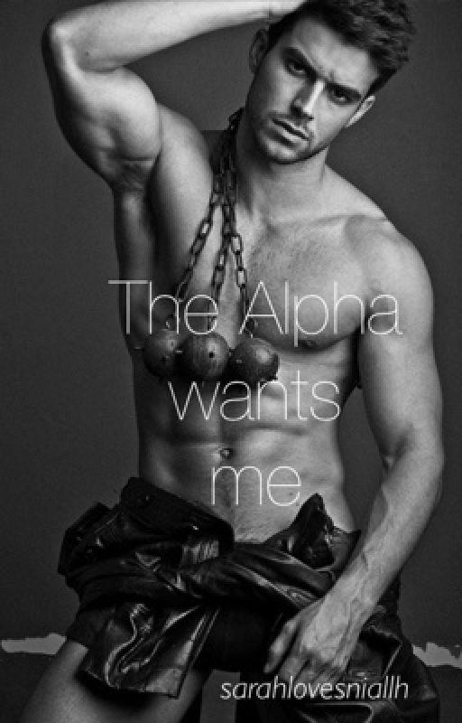 The Alpha wants me (completed) by SarahlovesNiallH