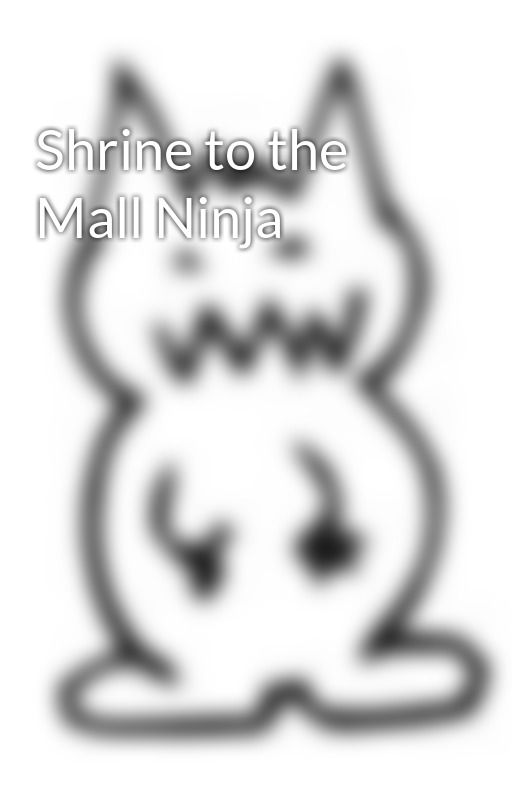 Shrine to the Mall Ninja by Bugabear