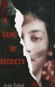 A Game Of Secrets by Josy_Riday