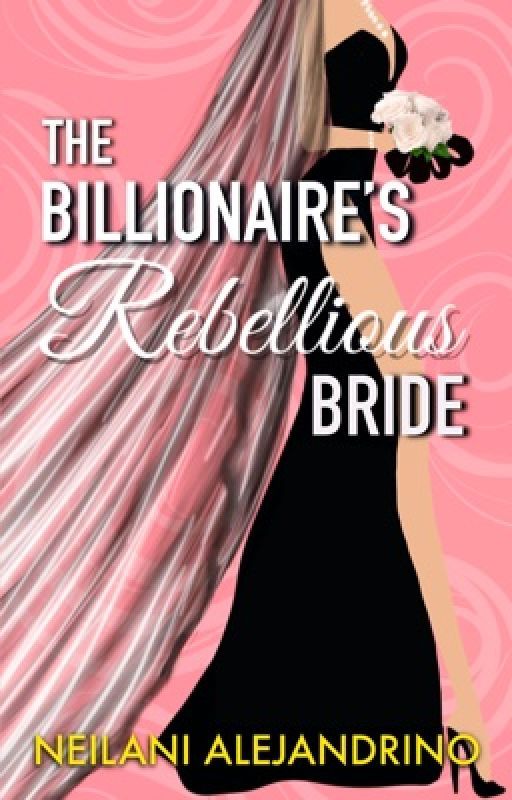 The Billionaire's Rebellious Bride by sweetdreamer33