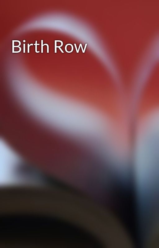 Birth Row by lymanfish