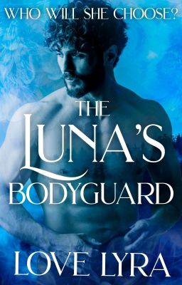 The Luna's Bodyguard [a mature werewolf romance] by LoveLyraxxx