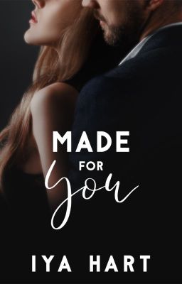 Made For You by iyahartwrites