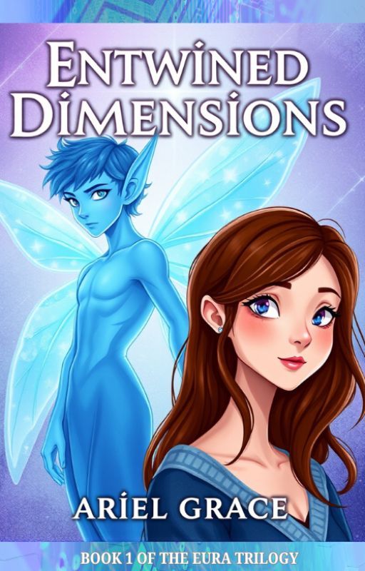 Entwined Dimensions : Book 1 of the Eura Trilogy by arielgracefull