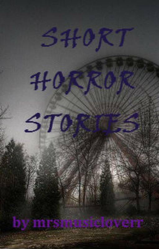 SHORT HORROR STORIES by mrsmusicloverr