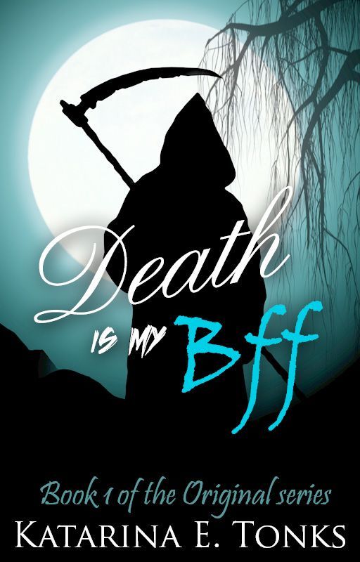 Death Is My BFF (Book 1 Original Series) by katrocks247