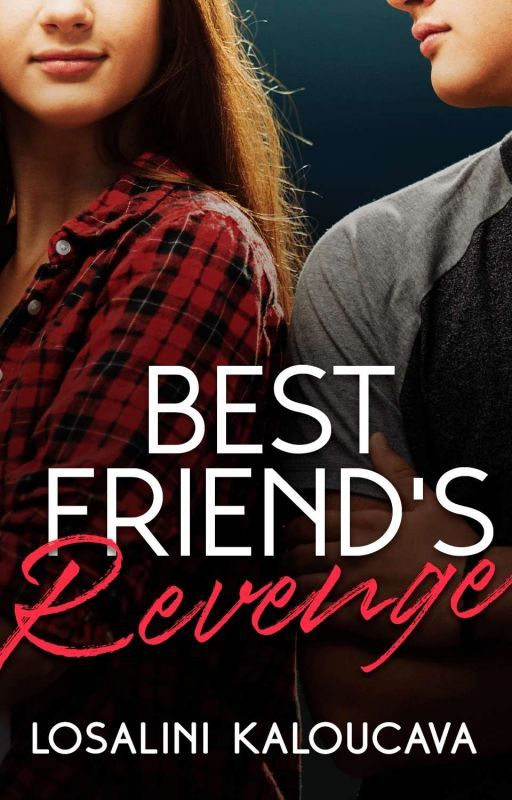 Best Friend's Revenge by ehl_kayy_writes